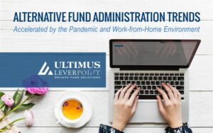 Alternative Fund Administration Trends Accelerated by the Pandemic and Work-from-Home Environment