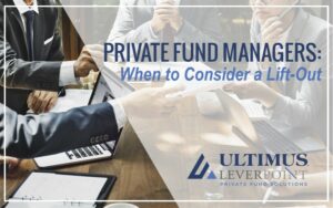 Private Fund Managers: When to Consider a Lift-Out